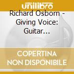 Richard Osborn - Giving Voice: Guitar Explorations cd musicale di Richard Osborn
