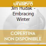Jim Hudak - Embracing Winter cd