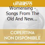 Womensing - Songs From The Old And New World cd musicale di Womensing