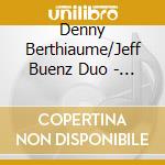 Denny Berthiaume/Jeff Buenz Duo - Bad & The Beautiful cd musicale di Denny/Jeff Buenz Duo Berthiaume