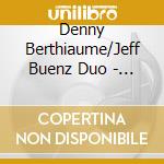 Denny Berthiaume/Jeff Buenz Duo - Bad & The Beautiful cd