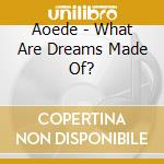 Aoede - What Are Dreams Made Of? cd