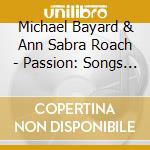 Michael Bayard & Ann Sabra Roach - Passion: Songs From Source cd
