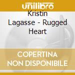 Kristin Lagasse - Rugged Heart cd musicale di Kristin Lagasse