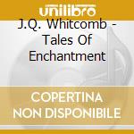 J.Q. Whitcomb - Tales Of Enchantment cd