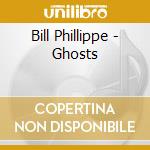 Bill Phillippe - Ghosts