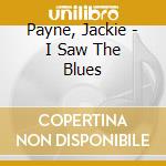 Payne, Jackie - I Saw The Blues cd musicale di Payne, Jackie