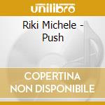 Riki Michele - Push cd musicale di Riki Michele