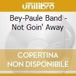 Bey-Paule Band - Not Goin' Away cd