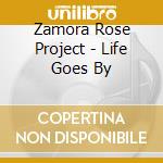 Zamora Rose Project - Life Goes By cd