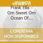 Frank Ellis - Om Sweet Om Ocean Of Devotion cd
