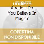 Aoede - Do You Believe In Magic? cd