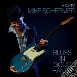 Mighty Mike Schermer - Blues In Good Hands cd musicale di Mighty Mike Schermer