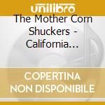 The Mother Corn Shuckers - California Grown cd musicale di The Mother Corn Shuckers