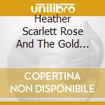 Heather Scarlett Rose And The Gold Band - La Diva Del Canto cd musicale di Heather Scarlett Rose And The Gold Band