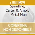 Spradling, Carter & Arnold - Metal Man cd