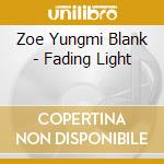 Zoe Yungmi Blank - Fading Light cd musicale di Zoe Yungmi Blank
