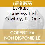 Levitate - Homeless Irish Cowboy, Pt. One cd