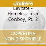 Levitate - Homeless Irish Cowboy, Pt. 2 cd