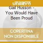 Gail Husson - You Would Have Been Proud cd