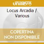 Locus Arcadia / Various cd musicale