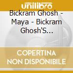 Bickram Ghosh - Maya - Bickram Ghosh'S Dedication To Ravi Shankar cd