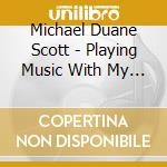 Michael Duane Scott - Playing Music With My Friends cd