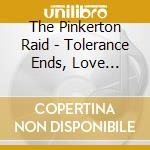 The Pinkerton Raid - Tolerance Ends, Love Begins