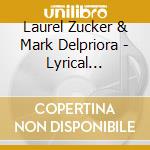 Laurel Zucker & Mark Delpriora - Lyrical Sonatas For Flute And Guitar cd musicale di Laurel Zucker & Mark Delpriora