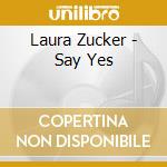 Laura Zucker - Say Yes cd musicale di Laura Zucker