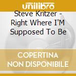 Steve Kritzer - Right Where I'M Supposed To Be cd