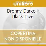 Dronny Darko - Black Hive cd musicale di Dronny Darko