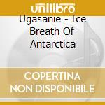 Ugasanie - Ice Breath Of Antarctica cd