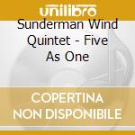 Sunderman Wind Quintet - Five As One cd musicale di Sunderman Wind Quintet