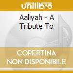 Aaliyah - A Tribute To cd