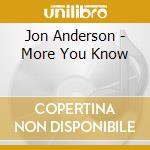 Jon Anderson - More You Know cd musicale di Jon Anderson