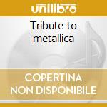 Tribute to metallica cd musicale di Artisti Vari