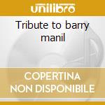 Tribute to barry manil cd