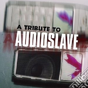 Tribute to audioslave cd musicale di Artisti Vari