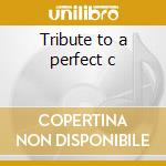 Tribute to a perfect c cd