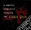 Gothic Acoustic Tribute To Linkin Park / Various cd