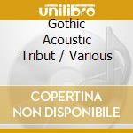 Gothic Acoustic Tribut / Various cd musicale di Artisti Vari