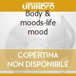 Body & moods-life mood cd musicale di Artisti Vari