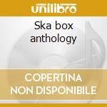 Ska box anthology cd musicale di Artisti Vari