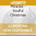 Miracles - Soulful Christmas cd musicale di Miracles