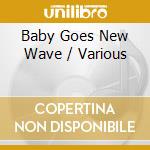 Baby Goes New Wave / Various cd musicale di Cleopatra Records