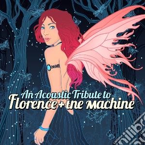 An Acoustic Tribute To Florence & The Machines / Various cd musicale di Artisti Vari