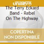 The Terry Eckard Band - Rebel On The Highway cd