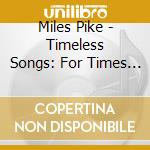Miles Pike - Timeless Songs: For Times Like These cd