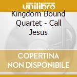 Kingdom Bound Quartet - Call Jesus cd